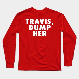 Travis Dump Her Long Sleeve T-Shirt